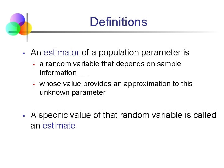 Definitions § An estimator of a population parameter is § § § a random