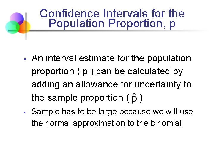 Confidence Intervals for the Population Proportion, p § § An interval estimate for the