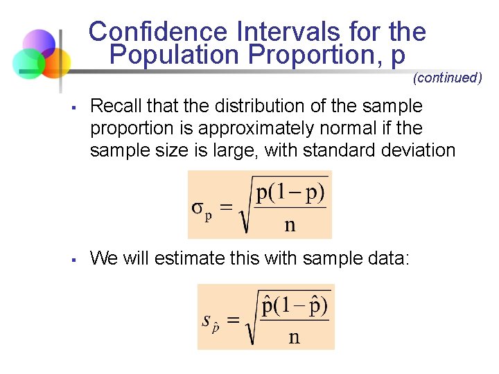 Confidence Intervals for the Population Proportion, p (continued) § § Recall that the distribution