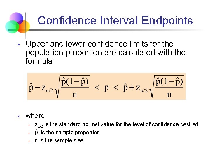 Confidence Interval Endpoints § § Upper and lower confidence limits for the population proportion