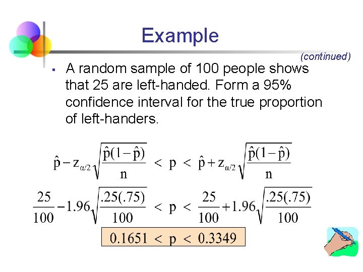 Example (continued) § A random sample of 100 people shows that 25 are left-handed.