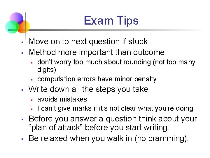 Exam Tips § § Move on to next question if stuck Method more important