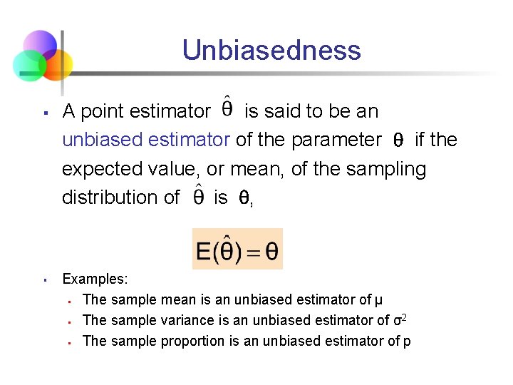 Unbiasedness § § A point estimator is said to be an unbiased estimator of
