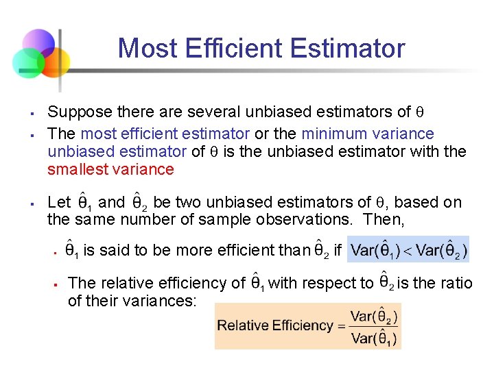 Most Efficient Estimator § § § Suppose there are several unbiased estimators of The