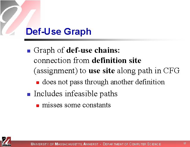 Def-Use Graph n Graph of def-use chains: connection from definition site (assignment) to use Def-Use Graph n Graph of def-use chains: connection from definition site (assignment) to use