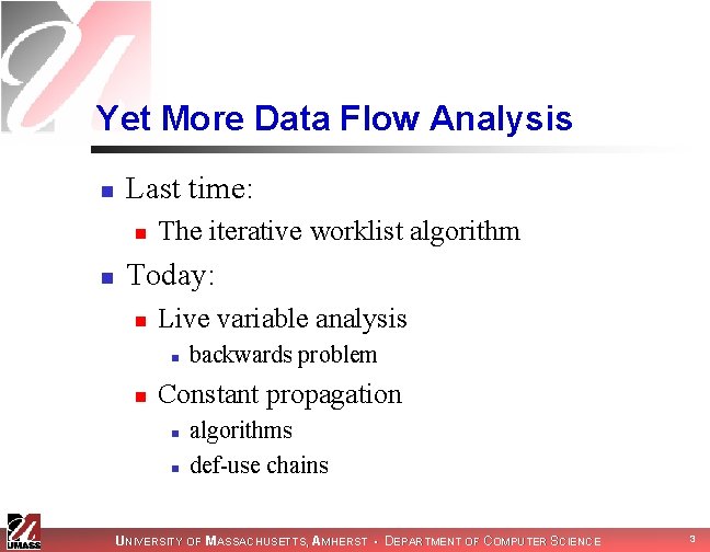 Yet More Data Flow Analysis n Last time: n n The iterative worklist algorithm Yet More Data Flow Analysis n Last time: n n The iterative worklist algorithm