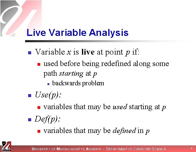 Live Variable Analysis n Variable x is live at point p if: n used Live Variable Analysis n Variable x is live at point p if: n used