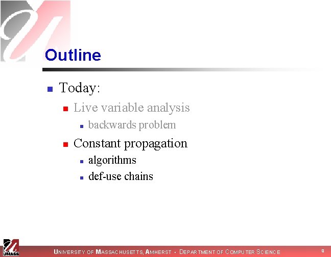 Outline n Today: n Live variable analysis n n backwards problem Constant propagation n Outline n Today: n Live variable analysis n n backwards problem Constant propagation n