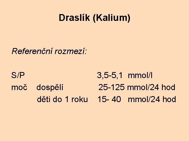 Draslík (Kalium) Referenční rozmezí: S/P 3, 5 -5, 1 mmol/l moč dospělí 25 -125