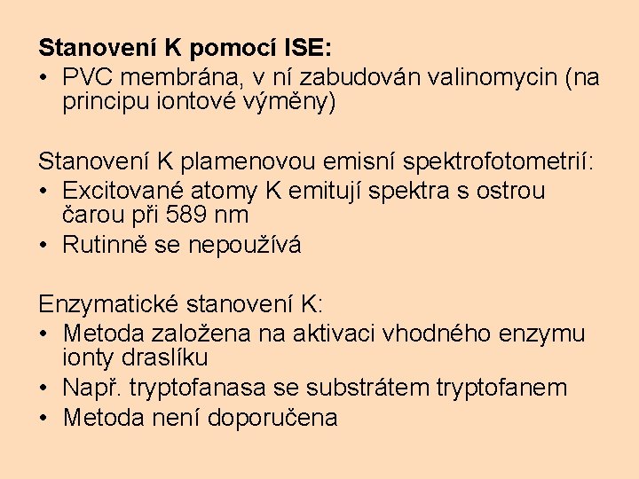 Stanovení K pomocí ISE: • PVC membrána, v ní zabudován valinomycin (na principu iontové