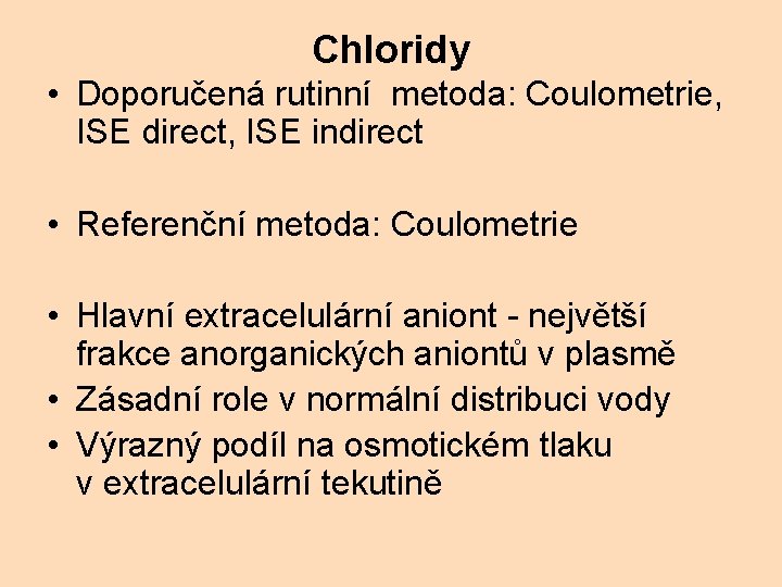 Chloridy • Doporučená rutinní metoda: Coulometrie, ISE direct, ISE indirect • Referenční metoda: Coulometrie