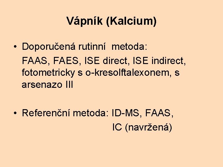 Vápník (Kalcium) • Doporučená rutinní metoda: FAAS, FAES, ISE direct, ISE indirect, fotometricky s