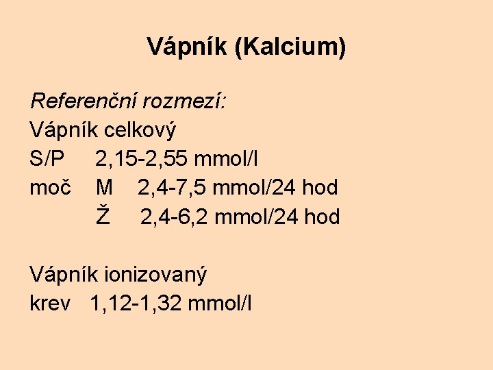 Vápník (Kalcium) Referenční rozmezí: Vápník celkový S/P 2, 15 -2, 55 mmol/l moč M