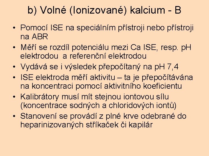 b) Volné (Ionizované) kalcium - B • Pomocí ISE na speciálním přístroji nebo přístroji