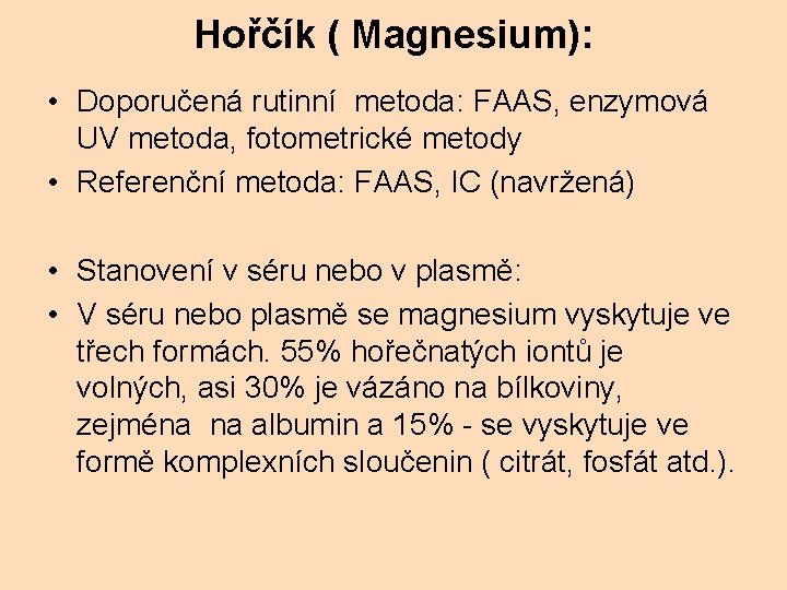 Hořčík ( Magnesium): • Doporučená rutinní metoda: FAAS, enzymová UV metoda, fotometrické metody •