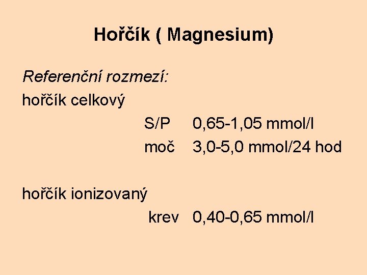 Hořčík ( Magnesium) Referenční rozmezí: hořčík celkový S/P 0, 65 -1, 05 mmol/l moč