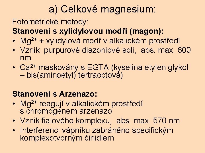 a) Celkové magnesium: Fotometrické metody: Stanovení s xylidylovou modří (magon): • Mg 2+ +