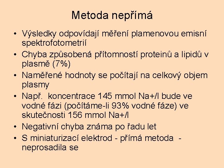 Metoda nepřímá • Výsledky odpovídají měření plamenovou emisní spektrofotometrií • Chyba způsobená přítomností proteinů