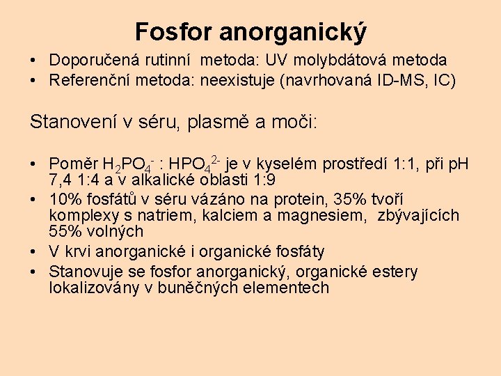 Fosfor anorganický • Doporučená rutinní metoda: UV molybdátová metoda • Referenční metoda: neexistuje (navrhovaná