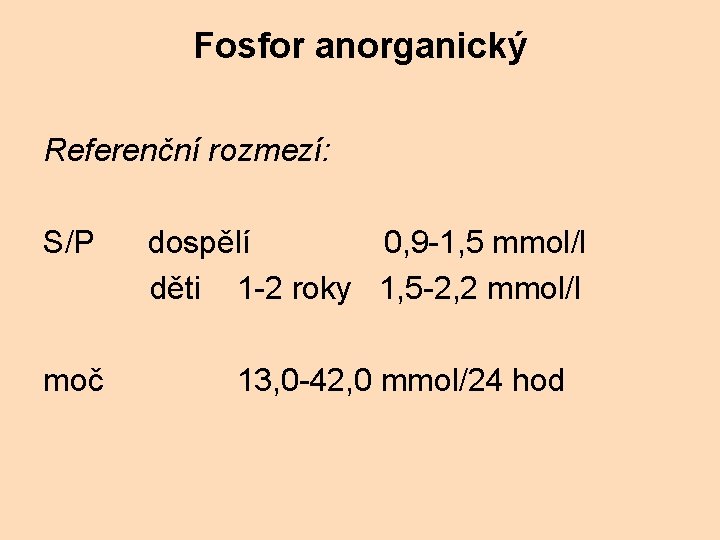 Fosfor anorganický Referenční rozmezí: S/P dospělí 0, 9 -1, 5 mmol/l děti 1 -2