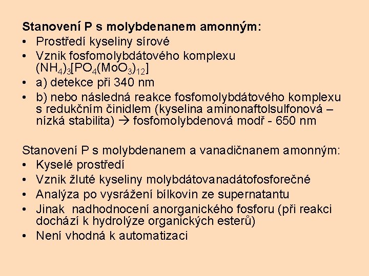 Stanovení P s molybdenanem amonným: • Prostředí kyseliny sírové • Vznik fosfomolybdátového komplexu (NH