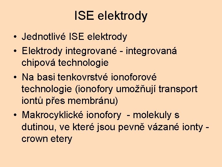 ISE elektrody • Jednotlivé ISE elektrody • Elektrody integrované - integrovaná chipová technologie •