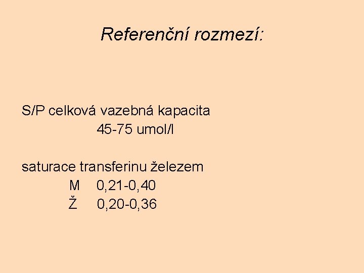 Referenční rozmezí: S/P celková vazebná kapacita 45 -75 umol/l saturace transferinu železem M 0,