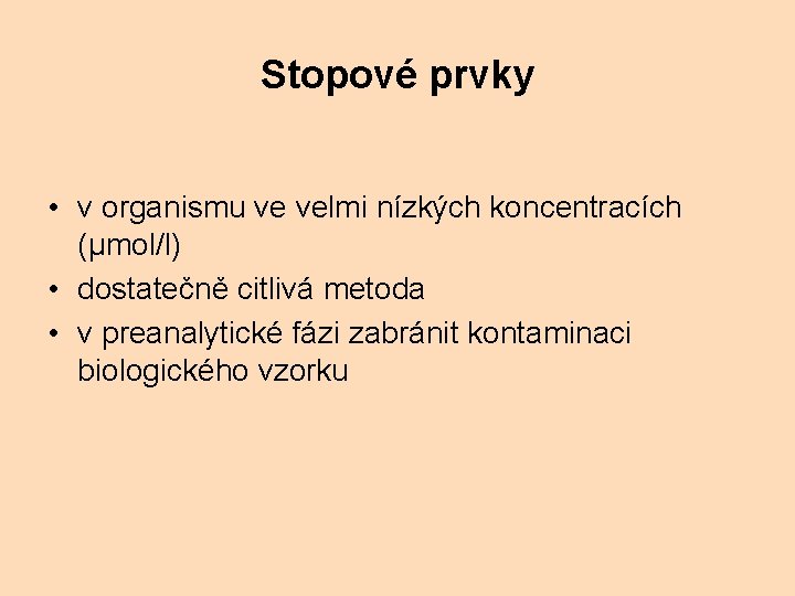 Stopové prvky • v organismu ve velmi nízkých koncentracích (μmol/l) • dostatečně citlivá metoda