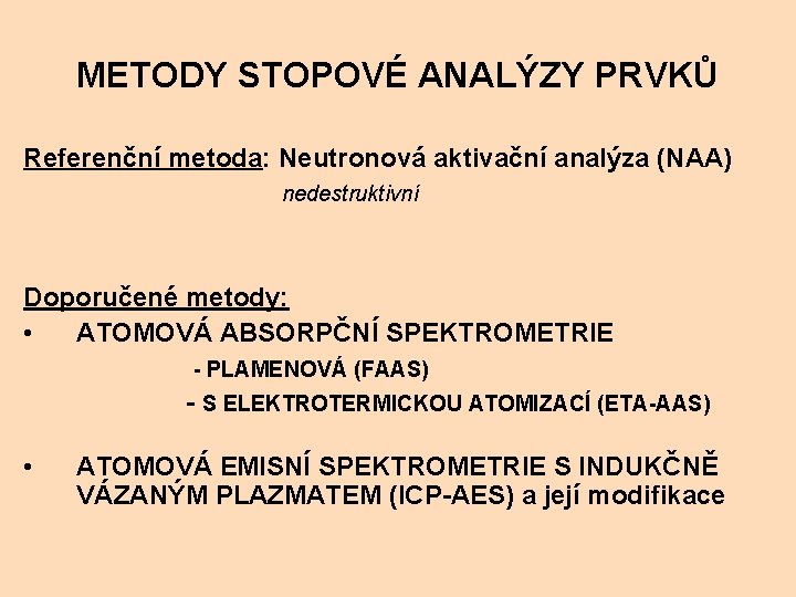 METODY STOPOVÉ ANALÝZY PRVKŮ Referenční metoda: Neutronová aktivační analýza (NAA) nedestruktivní Doporučené metody: •