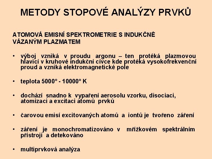 METODY STOPOVÉ ANALÝZY PRVKŮ ATOMOVÁ EMISNÍ SPEKTROMETRIE S INDUKČNĚ VÁZANÝM PLAZMATEM • výboj vzniká