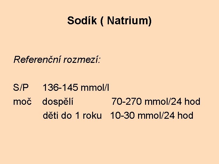 Sodík ( Natrium) Referenční rozmezí: S/P 136 -145 mmol/l moč dospělí 70 -270 mmol/24