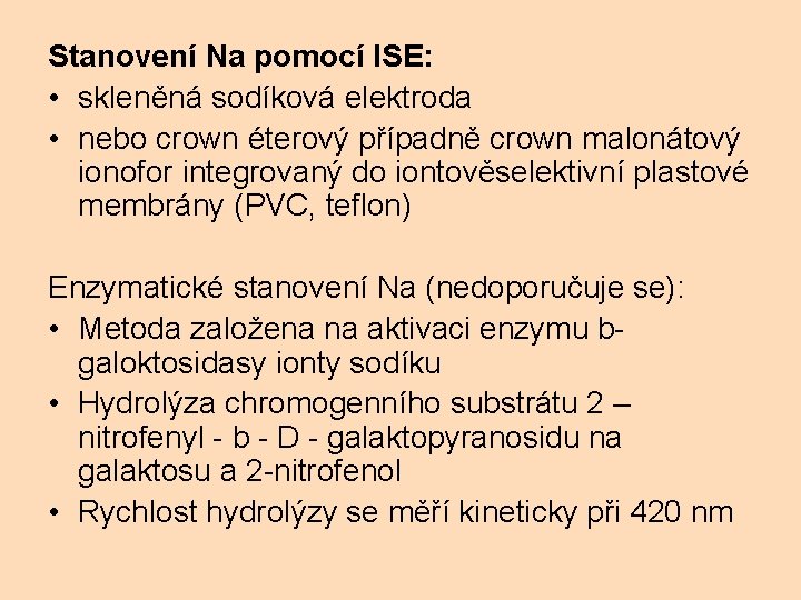 Stanovení Na pomocí ISE: • skleněná sodíková elektroda • nebo crown éterový případně crown