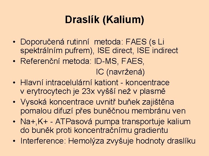 Draslík (Kalium) • Doporučená rutinní metoda: FAES (s Li spektrálním pufrem), ISE direct, ISE