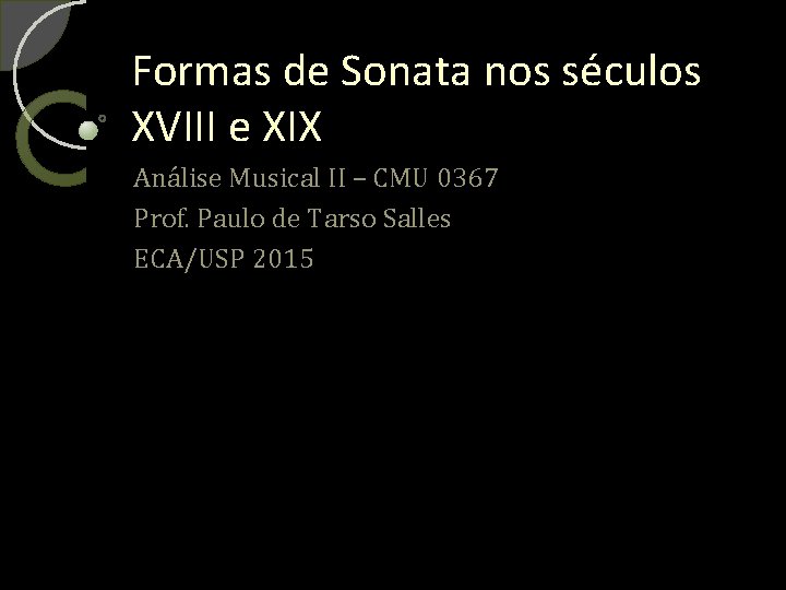 Formas de Sonata nos séculos XVIII e XIX Análise Musical II – CMU 0367