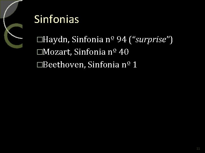 Sinfonias �Haydn, Sinfonia nº 94 (“surprise”) �Mozart, Sinfonia nº 40 �Beethoven, Sinfonia nº 1