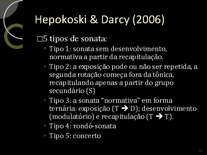 Hepokoski & Darcy (2006) � 5 tipos de sonata: ◦ Tipo 1: sonata sem