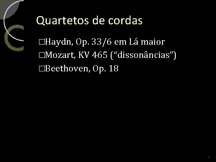 Quartetos de cordas �Haydn, Op. 33/6 em Lá maior �Mozart, KV 465 (“dissonâncias”) �Beethoven,