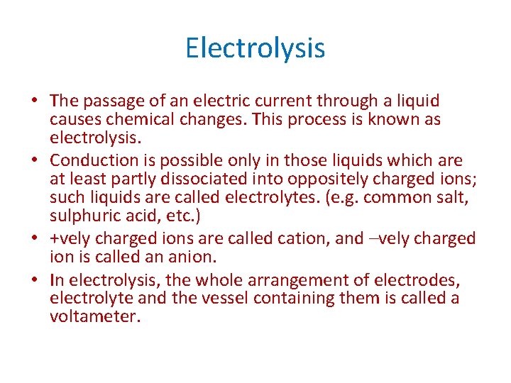 Electrolysis • The passage of an electric current through a liquid causes chemical changes.