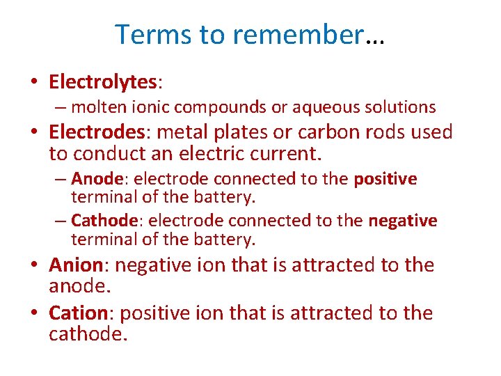 Terms to remember… • Electrolytes: – molten ionic compounds or aqueous solutions • Electrodes:
