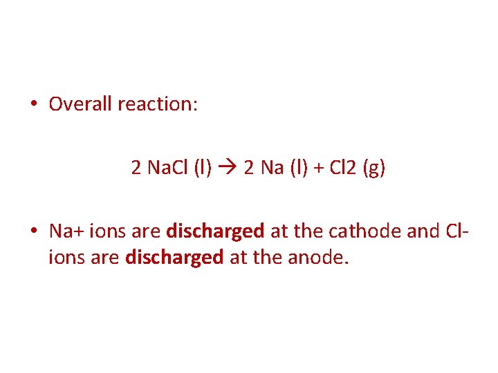  • Overall reaction: 2 Na. Cl (l) 2 Na (l) + Cl 2