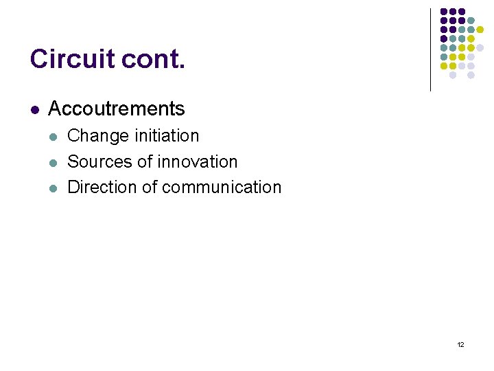 Circuit cont. l Accoutrements l l l Change initiation Sources of innovation Direction of