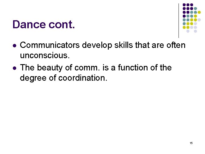 Dance cont. l l Communicators develop skills that are often unconscious. The beauty of