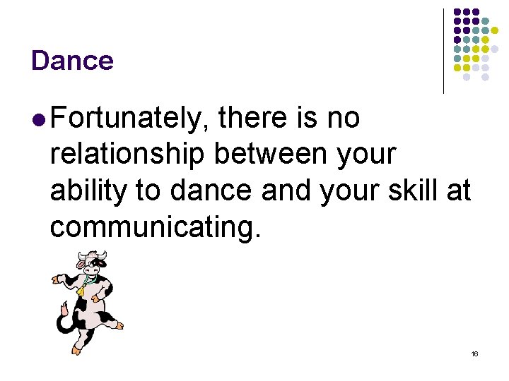 Dance l Fortunately, there is no relationship between your ability to dance and your