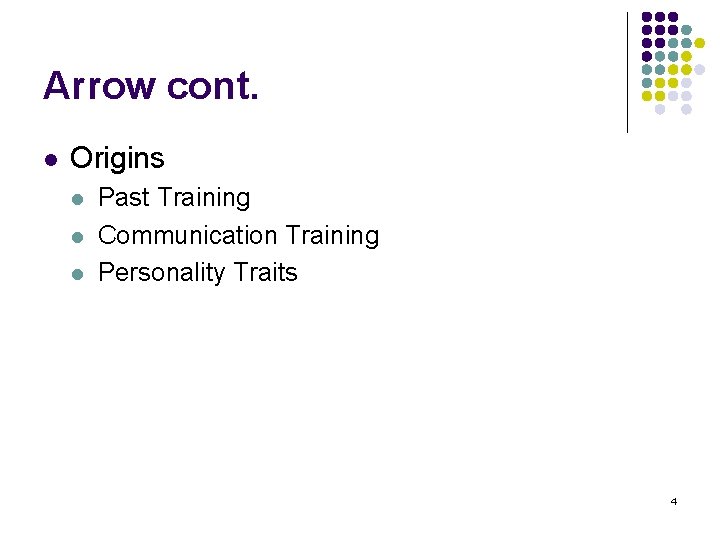 Arrow cont. l Origins l l l Past Training Communication Training Personality Traits 4