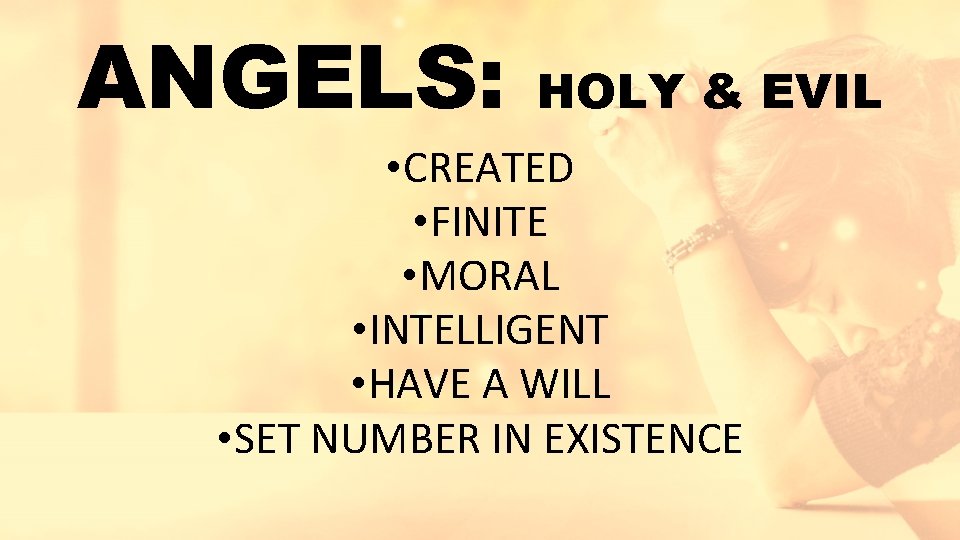 ANGELS: HOLY & EVIL • CREATED • FINITE • MORAL • INTELLIGENT • HAVE