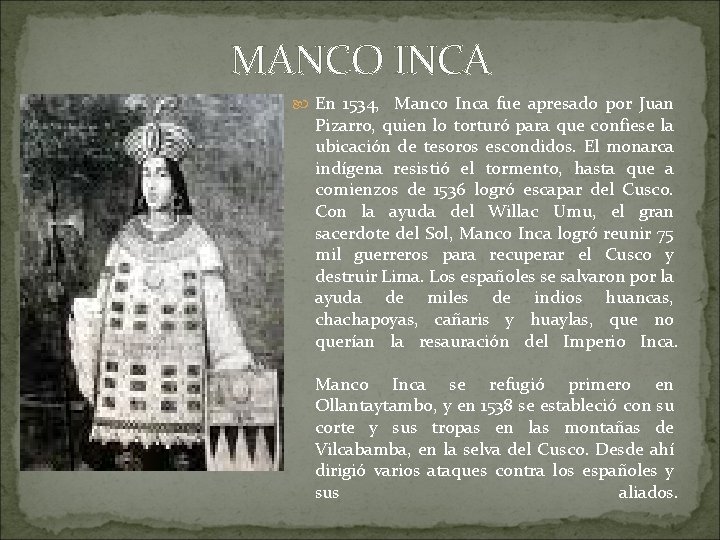 MANCO INCA En 1534, Manco Inca fue apresado por Juan Pizarro, quien lo torturó