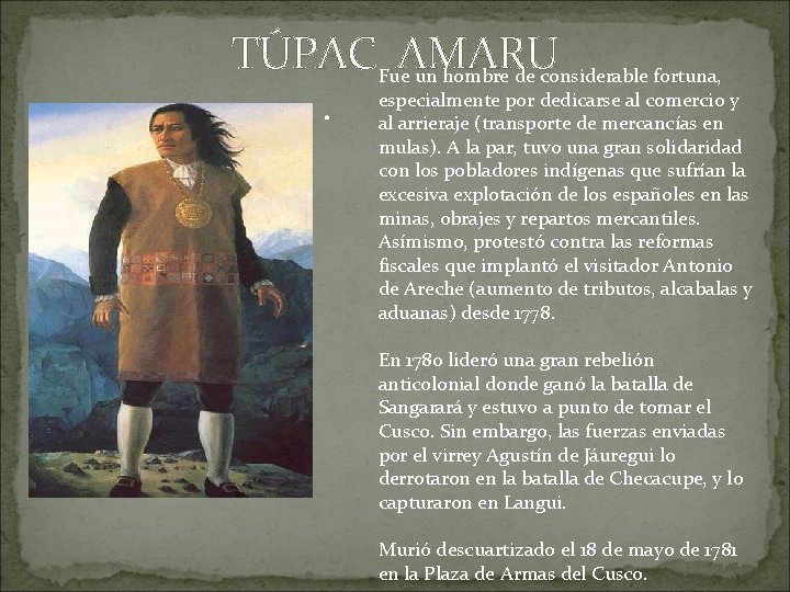 TÚPACFue. AMARU un hombre de considerable fortuna, . especialmente por dedicarse al comercio y