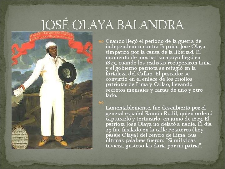 JOSÉ OLAYA BALANDRA Cuando llegó el periodo de la guerra de independencia contra España,