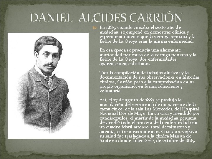 DANIEL ALCIDES CARRIÓN En 1885, cuando cursaba el sexto año de medicina, se empeñó