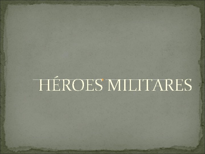 HÉROES MILITARES 